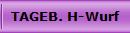 TAGEB. H-Wurf